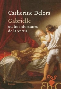 Catherine Delors - Gabrielle ou les infortunes de la vertu.