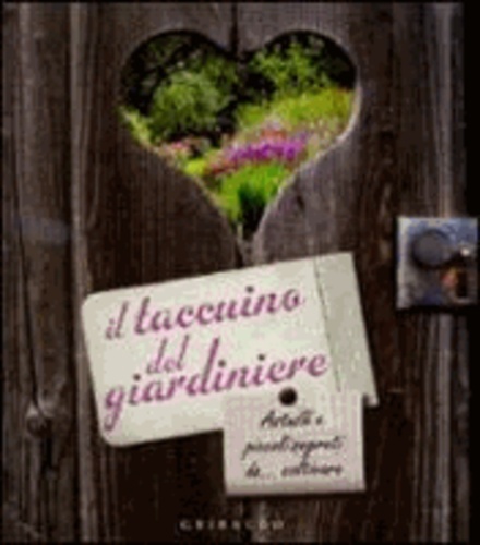 Catherine Delvaux - Il taccuino del giardiniere. Astuzie e piccoli segreti da... coltivare.