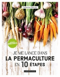 Catherine Delvaux - Je me lance dans la permaculture en 10 étapes.