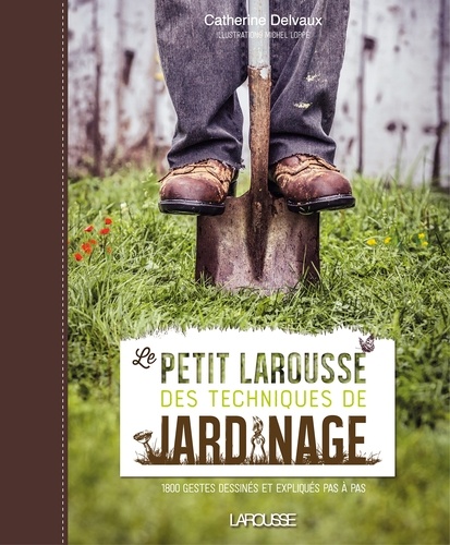 Catherine Delvaux - Le petit Larousse des techniques de jardinage.