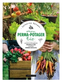 Catherine Delvaux - Mon perma-potager bio - La petite méthode de permaculture pour de grandes récoltes.
