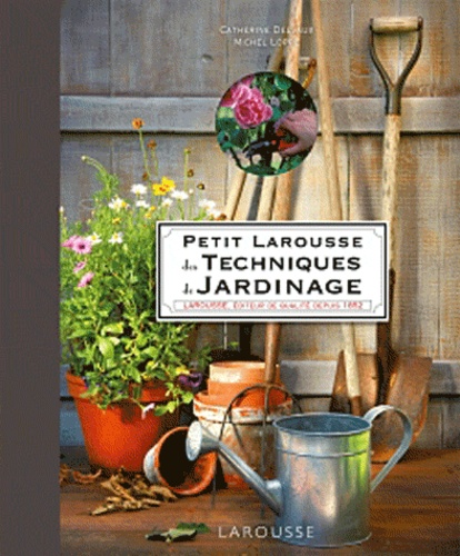 Catherine Delvaux - Petit Larousse des Techniques de Jardinage.