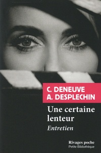 Catherine Deneuve et Arnaud Desplechin - Une certaine lenteur.