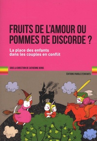 Catherine Denis - Fruits de l'amour ou pommes de discorde ? - La place des enfants dans les couples en conflit.