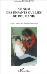 Au Nom Des Enfants Oublies De Roumanie. Temoignage