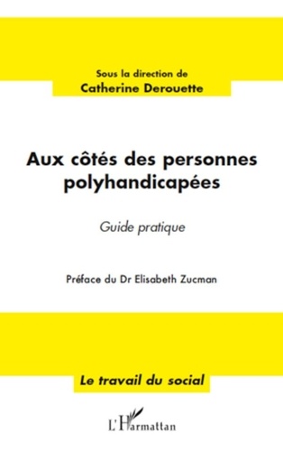 Catherine Derouette - Aux côtés des personnes polyhandicapées - Guide pratique.