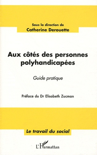 Catherine Derouette - Aux côtés des personnes polyhandicapées - Guide pratique.