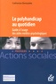 Catherine Derouette - Le polyhandicap au quotidien - Guide à l'usage des aides médico-psychologiques.