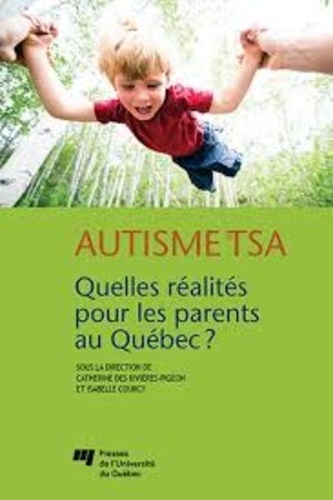 Catherine Des Rivières-Pigeon et Isabelle Courcy - Autisme et TSA - Quelles réalités pour les parents au Québec ?.