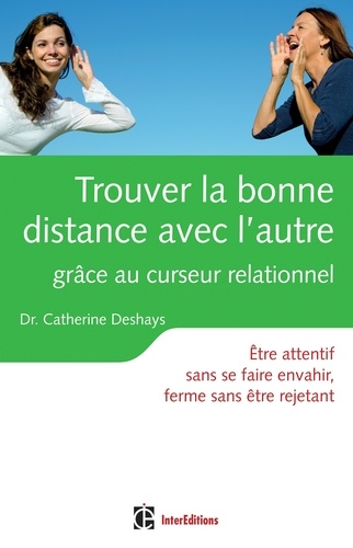 Catherine Deshays - Trouver la bonne distance avec l'autre grâce au curseur relationnel - Etre attentif sans se faire envahir, ferme sans être rejetant.