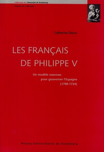 Les Français de Philippe V. Un modèle nouveau pour gouverner l'Espagne 1700-1724