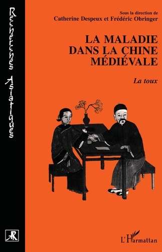 Catherine Despeux et Frédéric Obringer - La Maladie Dans La Chine Medievale. La Toux.