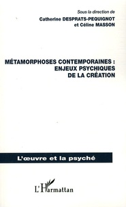 Catherine Desprats-Péquignot et Céline Masson - Métamorphoses contemporaines : enjeux psychiques de la création.
