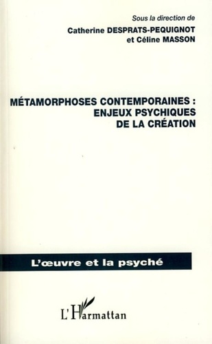 Catherine Desprats-Péquignot et Céline Masson - Métamorphoses contemporaines : enjeux psychiques de la création.