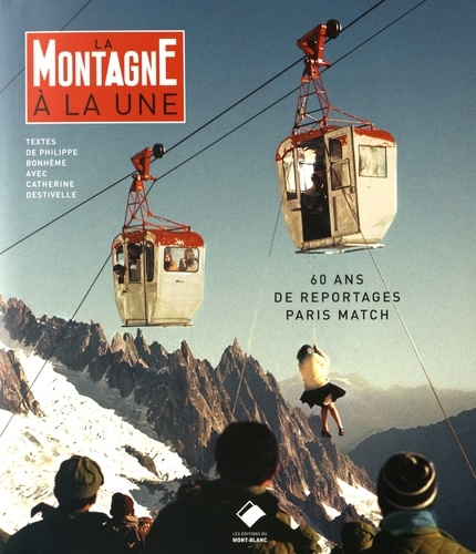 Catherine Destivelle et Philippe Bonhème - La montagne à la une - Paris Match 60 ans de reportages.