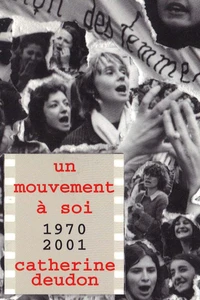 Un Mouvement A Soi. Images Du Mouvement Des Femmes, 1970-2001
