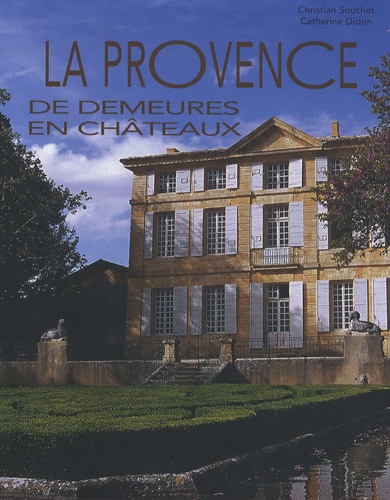 Catherine Didon et Christian Souchet - La Provence - De demeures en châteaux.
