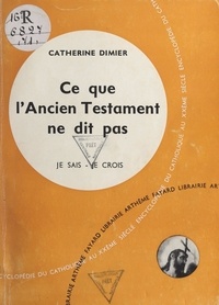 Catherine Dimier - La Bible, livre de Dieu, livre des hommes (6). Ce que l'Ancien Testament ne dit pas.