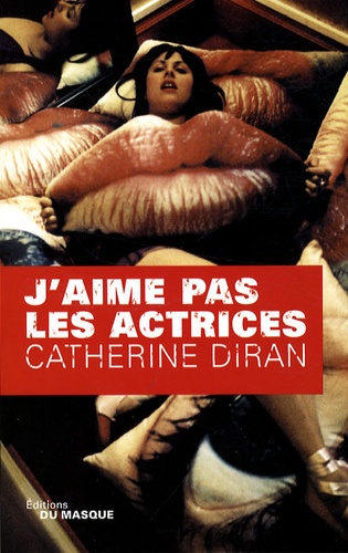 Catherine Diran - J'aime pas les actrices - Les aventures parisiennes de Victoria Reyne 6e arrondissement.