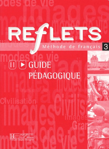 Catherine Dollez et Sylvie Pons - Methode De Francais Reflets 3. Guide Pedagogique.