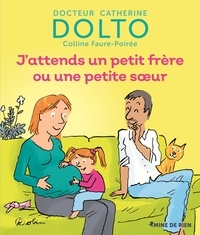 Catherine Dolto et Colline Faure-Poirée - J'attends un petit frère ou une petite soeur.
