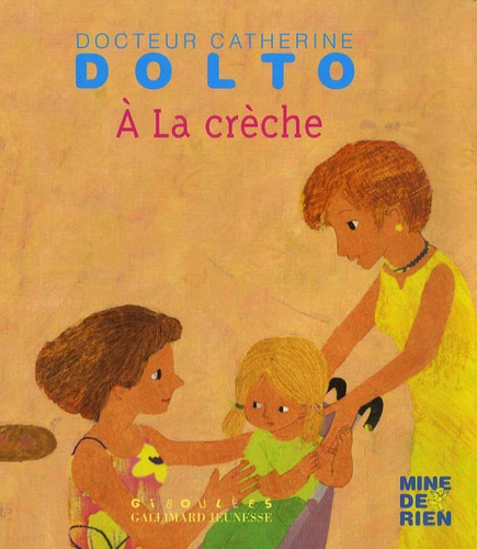 Catherine Dolto-Tolitch et Colline Faure-Poirée - A la crèche.