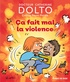 Catherine Dolto-Tolitch et Colline Faure-Poirée - Ca fait mal la violence.