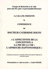 Catherine Dolto-Tolitch et André Soler - Laffectivité de la conception à la fin de la vie : L'approche haptonomique.