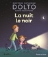 Catherine Dolto-Tolitch et Colline Faure-Poirée - La nuit le noir.