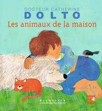 Catherine Dolto-Tolitch et Colline Faure-Poirée - Les animaux de la maison.