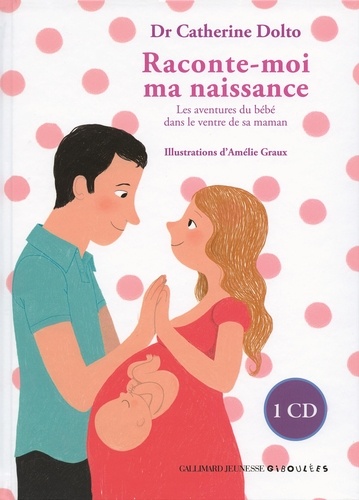 Catherine Dolto-Tolitch et Colline Faure-Poirée - Raconte-moi ma naissance - Les aventures du bébé dans le ventre de sa maman. 1 CD audio