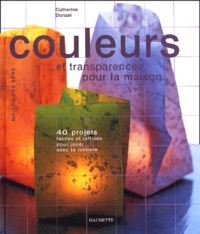 Catherine Donzel - Couleurs Et Transparences Pour La Maison.