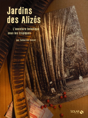 Catherine Donzel - Jardins des Alizés - L'aventure botanique sous les tropiques.