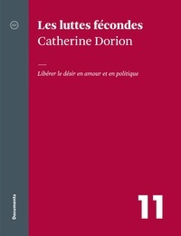 Catherine Dorion et André Clément - Les luttes fécondes - Libérer le désir en amour et en politique.