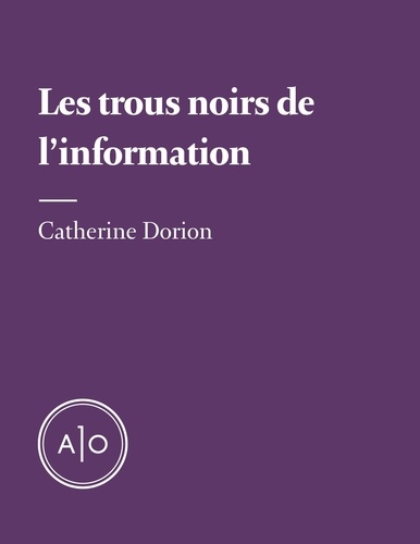 Catherine Dorion - Les trous noirs de l’information.