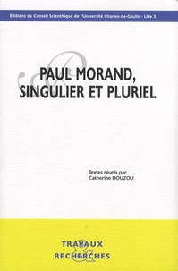 Catherine Douzou - Paul Morand, singulier et pluriel.