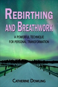  Catherine Dowling - Rebirthing and Breathwork:  A Powerful Technique for Personal Transformation.