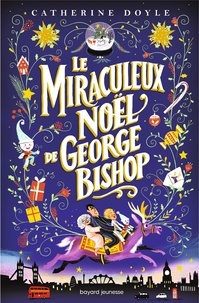 Catherine Doyle et Antonin Faure - Le miraculeux Noël de George Bishop.