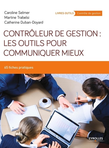 Contrôleur de gestion : les outils pour communiquer mieux. 65 fiches pratiques