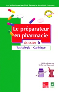 Catherine Dubernet et Hélène Dutertre - Le Preparateur En Pharmacie. Dossier 6, Toxicologie, Galenique.