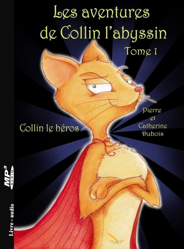 Catherine Dubois et DuBois Pierre - Les aventures de Collin l'abyssin Tome 1: Collin le héros.