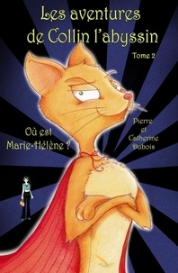 Catherine Dubois et DuBois Pierre - Les aventures de Collin l'abyssin Tome 2: Où est Marie-Hélène ?.