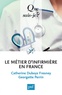 Catherine Duboys Fresney et Georgette Perrin - Le métier d'infirmière en France - Du métier d'infirmière à l'exercice professionnel des soins infirmiers.