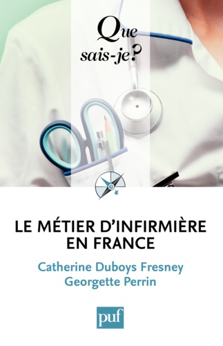Le métier d'infirmière en France. Du métier d'infirmière à l'exercice professionnel des soins infirmiers 6e édition