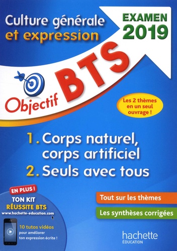 Culture générale et expression BTS. Thème 1 : Corps naturel, corps artificiel ; Thème 2 : Seuls avec tous  Edition 2019