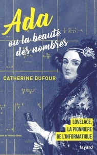 Catherine Dufour - Ada ou la beauté des nombres - La pionnère de l'informatique.