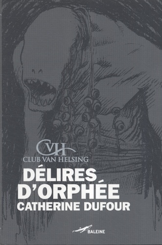 Catherine Dufour - Délires d'Orphée.