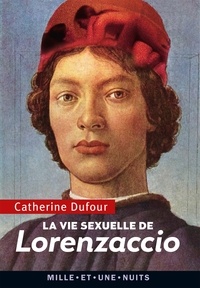 Catherine Dufour - La Vie sexuelle de Lorenzaccio.