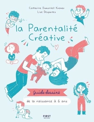 La parentalité créative. Guide dessiné de la naissance à 6 ans