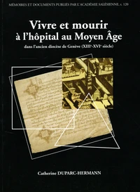 Vivre et mourir à l'hôpital au Moyen Age dans l'ancien diocèse de Genève (XIIIe-XVIe siècle)